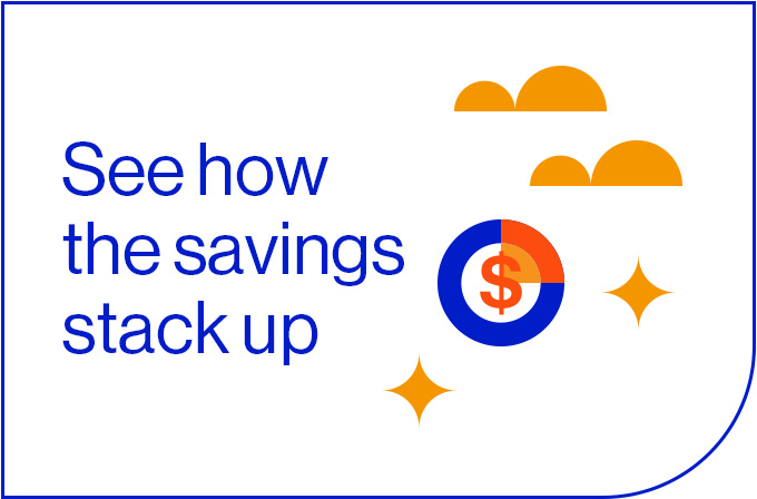 See how the savings stack up